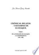 Crónicas, relatos y estampas de Guayaquil: De la fundación de Guayaquil a la independencia, 1534-1820