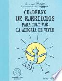 Cuaderno de Ejercicios Para Cultivar la Alegría de Vivir