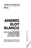 Cuadernos de pedacería: Andrés Eloy Blanco : en escritos de Jesús Sanoja Hernández, Domingo Miliani, Luis Felipe y Andrés Eloy Blanco Iturbe