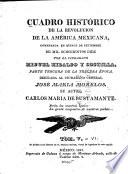 Cuadro histórico de la revolucion de la América Mexicana, comenzada en quince de septiembre de mil ochocientos diez, por el ciudadano Miguel Hidalgo y Costilla ...
