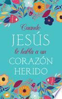 Cuando Jesús Le Habla a Un Corazón Herido