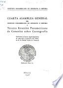 Cuarta Asamblea General del Instituto Panamericano de Geografía e Historia y Tercera Reunión Panamericana de Consulta sobre Cartografía