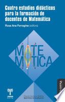 Cuatro estudios didácticos para la formación de docentes de Matemática