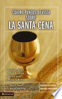 Cuatro puntos de vista sobre la Santa Cena