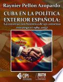Cuba en la política exterior española: la construcción histórica de un consenso estratégico (1989-2004)