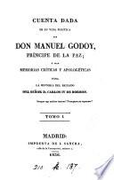 Cuenta dada de su vida política por don Manuel Godoy, ó sean Memorias críticas y apologéticas para la historia del reinado del señor d. Carlos iv