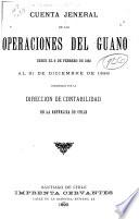 Cuenta jeneral de las operaciones del guano desde el 9 de febrero de 1882 al 31 de diciembre de 1889 presentada por la Dirección de contabilidad de la república de Chile