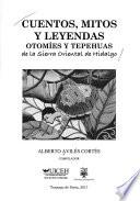 Cuentos, mitos y leyendas Otomíes y Tepehuas de La Síerra Oríental de Hídalgo