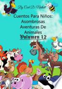 Cuentos Para Niños: Asombrosas Aventuras De Animales - Volumen 12