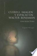 Cuerpo, imagen y espacio en Walter Benjamin