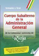 Cuerpo Subalterno de la Administracion General de la Comunidad Autonoma de la Rioja. Temario Y Test