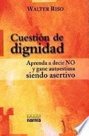 Libro Cuestion De Dignidad : Aprenda a Decir No Y Gane Autoestima Siendo Asertivo / Question of Dignity