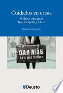Cuidados en crisis. Mujeres migrantes hacia España y Chile