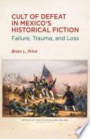 Cult of Defeat in Mexico’s Historical Fiction