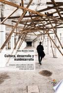 Cultura, desarrollo y maldesarrollo