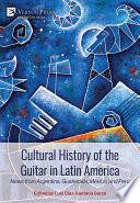 Cultural History of the Guitar in Latin America: News from Argentina, Guatemala, México, and Perú