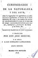 Curiosidades de la Naturaleza y del Arte, sobre la vegetacion ó la agricultura y jardinería en su perfeccion ... Traducido por Don José Orguiri ... Quarta impresion [edited by J. J. Martinez].