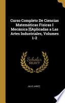 Libro Curso Completo De Ciencias Matemáticas Físicas I Mecánica [!]Aplicadas a Las Artes Industriales