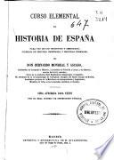 Curso elemental de historia de España para uso de los institutos u los seminarios, colegios de Segunda Enseñanza y Escuelas Normales