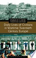 Daily Lives of Civilians in Wartime Twentieth-Century Europe