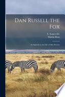 Dan Russell the Fox: An Episode in the Life of Miss Rowan