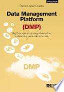 Data Management Platform (DMP). Big Data aplicado a campañas online, audiencias y personalización web