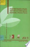 De Agricultor Campesino a Paqueno Empresario con Credito Agricola: Experiencias y Procesos Futuros