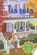 De como tia Lola termino empezando otra vez (How Aunt Lola Ended Up Starting Over Spanish Edition)