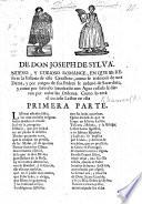 De Don Joseph de Sylva. Nuevo, y curioso Romance, en que se refiere la Historia de este Cavallero, como se enamorò de una Dama, y por ruegos de sus Padres se ordenò de Sacerdote, y como por haverlo bautizado con agua resada se dieron por nulas las ordenes, etc