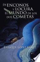 De Enconos Y Locura. El Mundo De Los Dos Cometas