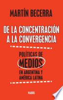 De la concentración a la convergencia. Políticas de medios en Argentina y Améric
