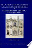 De la Facultad de Ciencias a la Facultad de Quimica y Veintitantos Cuentos Universitarios