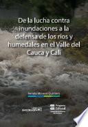 De la lucha contra inundaciones a la defensa de ríos y humedales en el Valle del Cauca y Cali