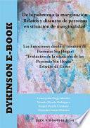 De la pobreza a la marginación. Relatos y discurso de personas en situación de marginalidad. Las Emociones desde el corazón de Personas Sin Hogar. Evolución de la situación de las Personas Sin Hogar. Estudio de Casos