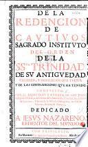 De la Redencion de Cautivos Sagrado Instituto del Orden de la SSma. Trinidad, de su Antiguedad, Calidad, y Privilegios