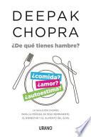 ¿De qué tienes hambre? : la solución Chopra para la pérdida de peso permanente, el bienestar y el alimento del alma