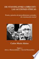 DE STANISLAVSKI A BRECHT: LAS ACCIONES FêSICAS Teor’a y pr‡ctica de procedimientos actorales de construcci—n teatral