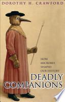 Deadly Companions:How microbes shaped our history