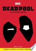 Deadpool. 30 años de locura