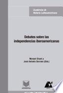 Debates sobre las independencias iberoamericanas