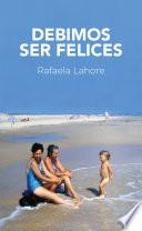 Debimos ser felices