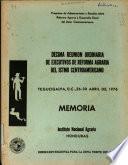 Décima Reunión Ordinaria de Ejecutivos de Reforma Agraria del Istmo Centroamericano. Memoria
