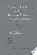 Decision Theory and Decision Analysis: Trends and Challenges