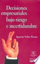 Decisiones empresariales bajo riesgo e incertidumbre