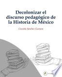 Decolonizar el discurso pedagógico de la historia de México