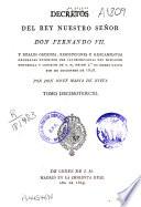 Decretos del rey nuestro señor don Fernando VII, y reales órdenes, resoluciones y reglamentos generales expedidos por las secretarías del Despacho Universal y Consejos de S.M..