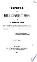 Defensa de la patria Española y propia de D. Ramon Salvador, en la ocasion de verse acometido por los muy reverendos Redactores de El Catolico La Esperanza y Compañia, en venganza de haber protestado contra su obra maestra la abdicacion de Carlos V