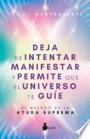 Deja de intentar manifestar y permite que el universo te guíe