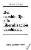 Del cambio fijo a la liberalización cambiaria