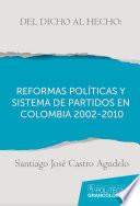 Del dicho al hecho: reformas políticas y sistemas de partidos en Colombia 2002 - 2010